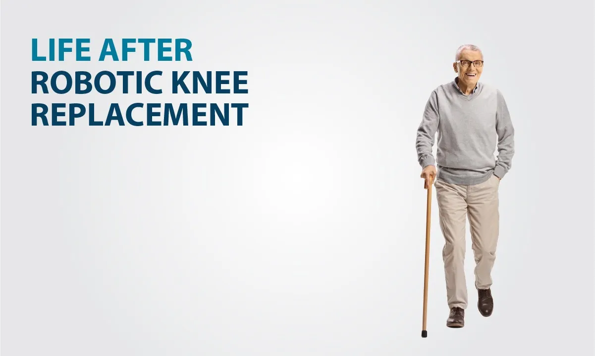 Life After Robotic Knee Replacement: What Patients Can Expect