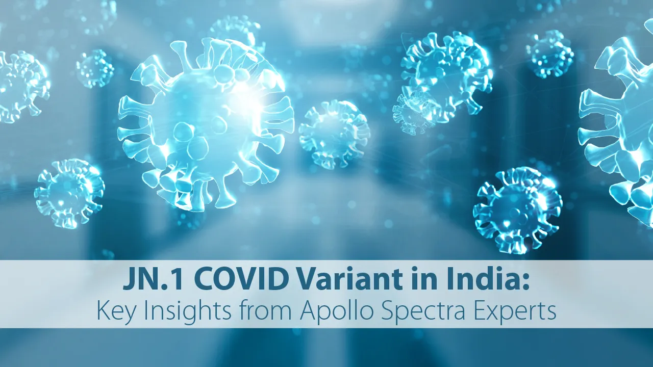 JN.1 COVID Variant in India: Key Insights from Apollo Spectra Experts
