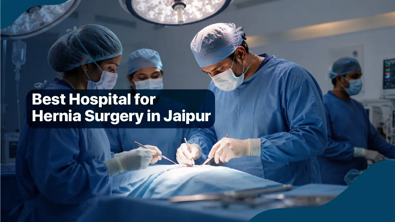 Best Hospital for Hernia Surgery in Jaipur